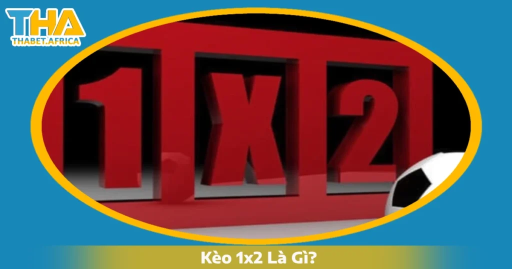 Kèo 1x2 Là Gì? Cách Đọc Kèo & Chiến Thuật Cược Tại Thabet 1 Kèo 1x2 Là Gì Và Hoạt Động Như Thế Nào? Khi Nào Nên Chơi?