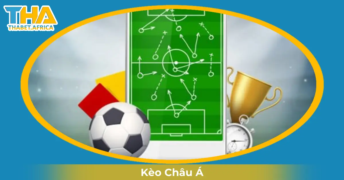 Kèo Châu Á Là Gì? Đọc Kèo & Chiến Thuật Cược Tại Thabet 2 Khi Nào Nên Đặt Cược Vào Kèo Châu Á?