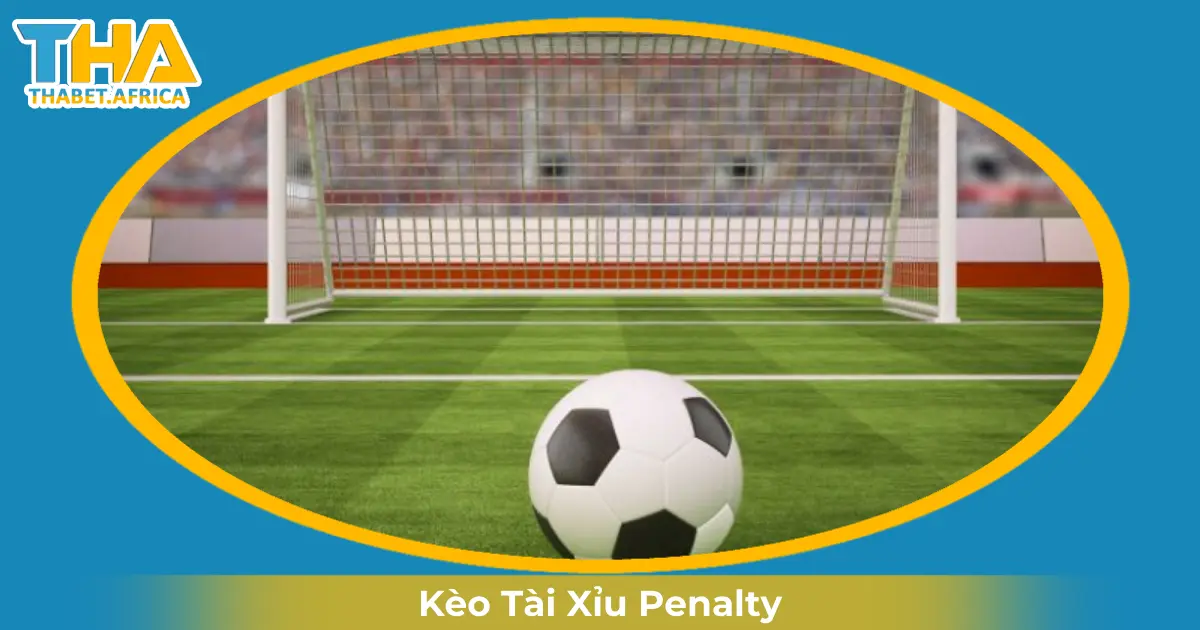 Kèo Tài Xỉu Penalty Là Gì? Cách Đọc Kèo & Cược Tại Thabet 2 Khi Nào Nhà Cái Đưa Ra Kèo Tài Xỉu Penalty?