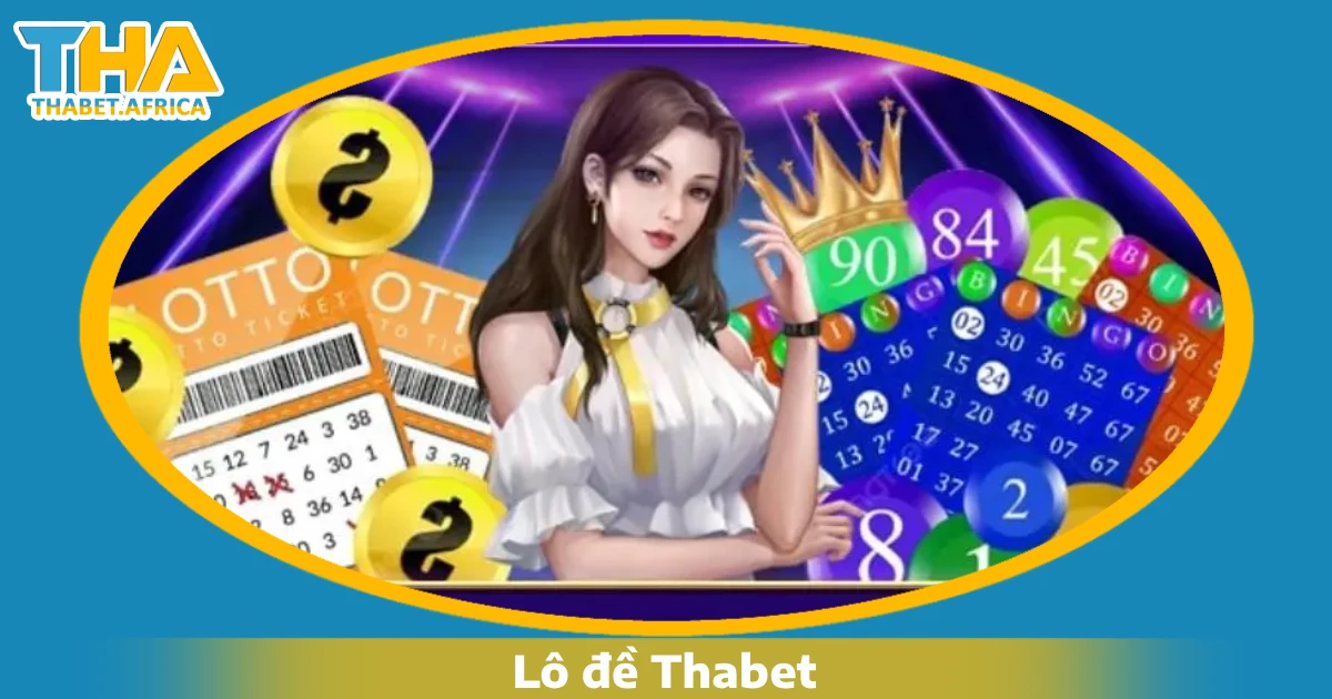 Lô đề Thabet 2 Lý do bạn nên chơi Lô đề Thabet?
