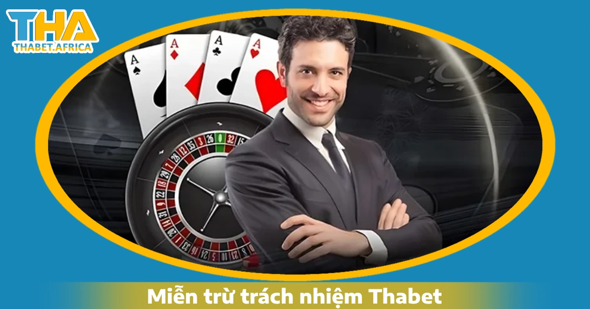 Miễn Trừ Trách Nhiệm 1 Miễn trừ trách nhiệm: Giới hạn trách nhiệm của Thabet đối với người chơi